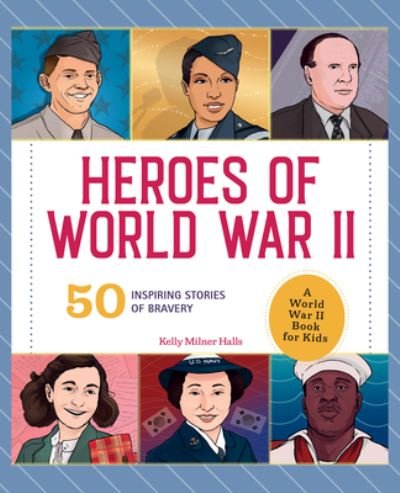 Cover for Kelly Milner Halls · Heroes of World War 2 (Hardcover Book) (2021)
