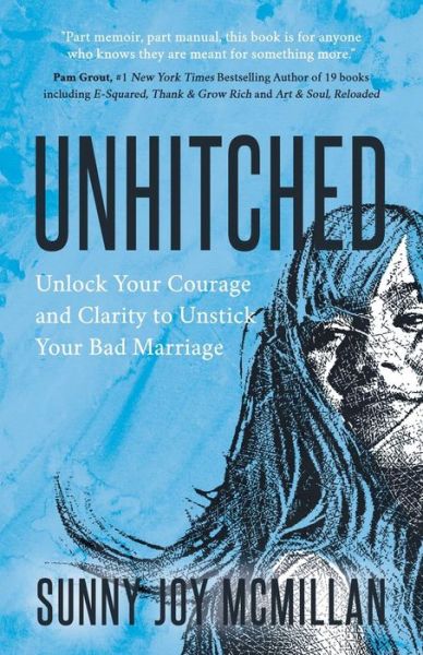 Cover for Sunny Joy McMillan · Unhitched: Unlock Your Courage and Clarity to Unstick Your Bad Marriage (Paperback Book) (2019)