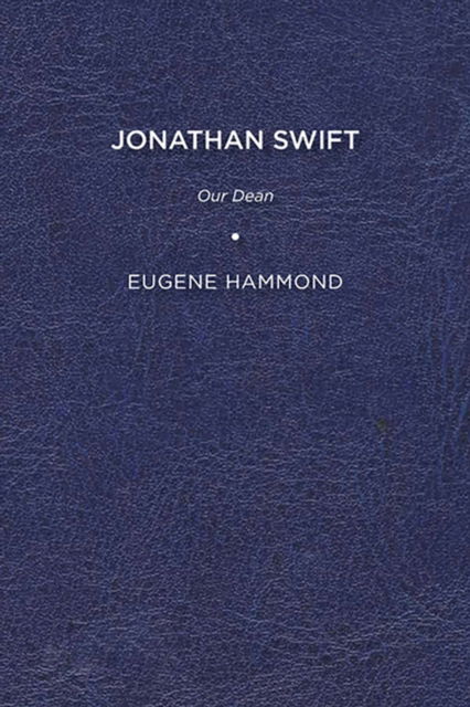 Jonathan Swift: Our Dean - Eugene Hammond - Books - University of Delaware Press - 9781644530375 - April 4, 2016