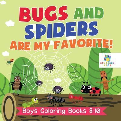 Cover for Educando Kids · Bugs and Spiders are My Favorite! Boys Coloring Books 8-10 (Paperback Book) (2019)