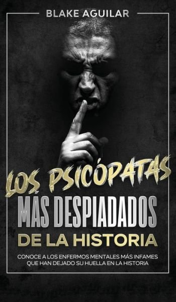 Cover for Blake Aguilar · Los Psicópatas Más Despiadados de la Historia (Bok) (2021)