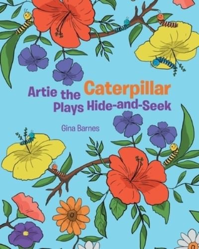 Cover for Gina Barnes · Artie the Caterpillar Plays Hide-and-Seek (Paperback Bog) (2021)