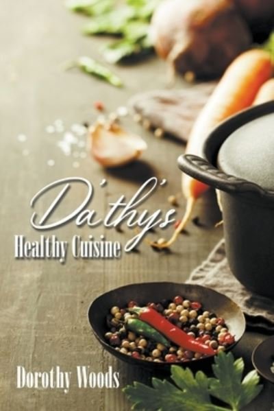 Cover for Dorothy Woods · Da'thy's Healthy Cuisine (Book) (2022)