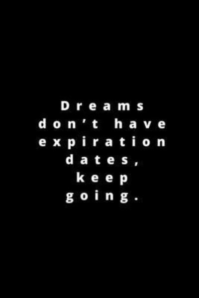 Dreams don't have expiration dates, keep going. - Rm Publishing - Boeken - Independently Published - 9781658250375 - 9 januari 2020