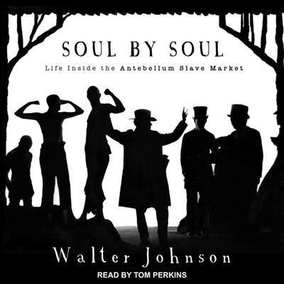 Cover for Walter Johnson · Soul by Soul Lib/E : Life Inside the Antebellum Slave Market (CD) (2017)