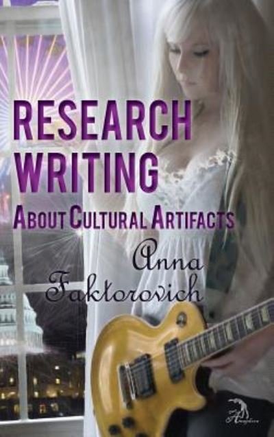 Research Writing about Cultural Artifacts - Anna Faktorovich - Bøger - Anaphora Literary Press - 9781681144375 - 22. oktober 2018