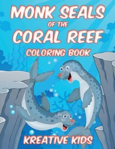 Cover for Kreative Kids · Monk Seals of the Coral Reef Coloring Book (Paperback Book) (2016)