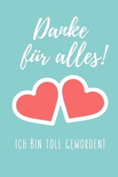 Cover for Erzieher Geschenk · DANKE FÜR ALLES! ICH BIN TOLL GEWORDEN! A5 PUNKTIERT Geschenkidee für Lehrer Erzieher | Abschiedsgeschenk Grundschule | Klassengeschenk | Dankeschön ... | Buch zum Schulabschluss (Paperback Book) (2019)