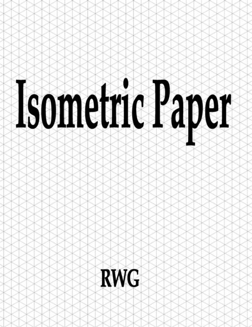 Isometric Paper - Rwg - Books - Revival Waves of Glory Ministries - 9781694593375 - September 20, 2019