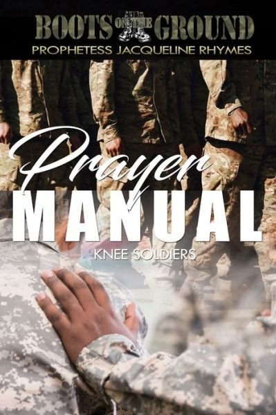 Cover for Jacqueline Rhymes · Boots On The Ground Prayer Manual - Knee Soldiers (Pocketbok) (2019)