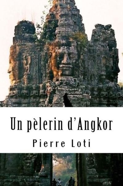 Cover for Pierre Loti · Un pelerin d'Angkor (Paperback Book) (2018)