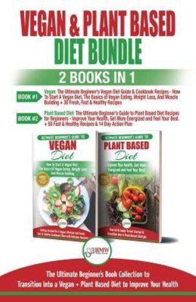 Cover for Hmw Publishing · Vegan &amp; Plant Based Diet - 2 Books in 1 Bundle (Paperback Book) (2018)