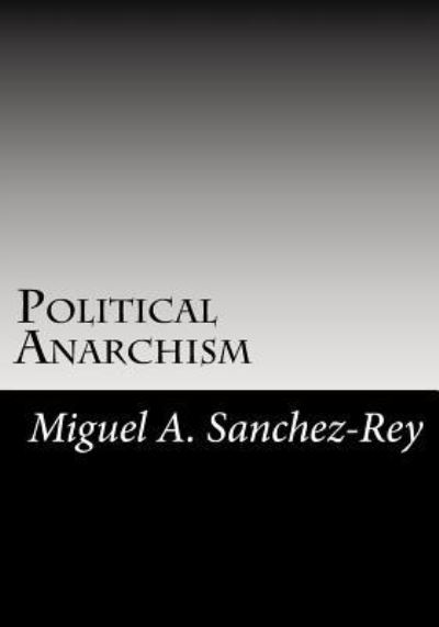 Cover for Miguel a Sanchez-Rey · Political Anarchism (Paperback Book) (2018)