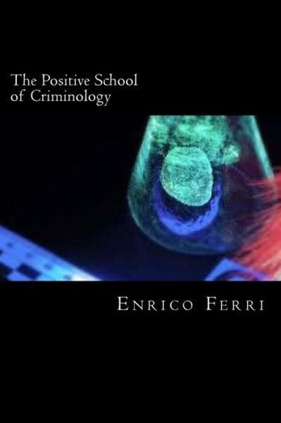 Cover for Enrico Ferri · The Positive School of Criminology (Pocketbok) (2018)