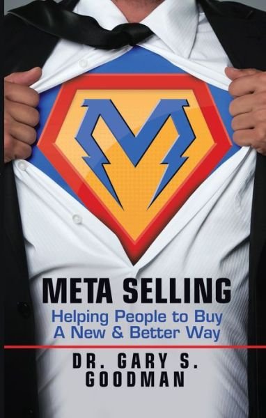 Cover for Dr. Gary S. Goodman · Meta Selling: Helping People to Buy a New &amp; Better Way (Paperback Book) (2018)