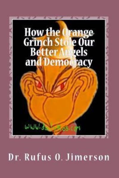 Dr Rufus O Jimerson · How the Orange Grinch Stole Our Better Angels and Democracy (Paperback Bog) (2018)