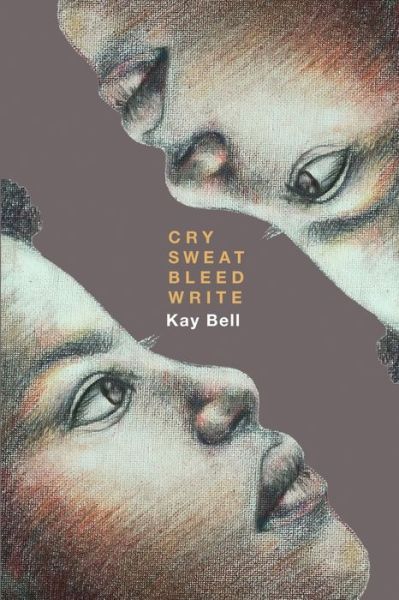 Cover for Bell Kay · Cry.Sweat. Bleed. Write. (Paperback Bog) (2020)