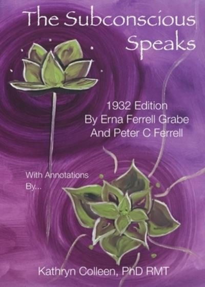 Cover for Erna Ferrell Grabe · The Subconscious Speaks: 1932 First Edition Annotated by Kathryn Colleen PhD RMT (Paperback Bog) (2022)