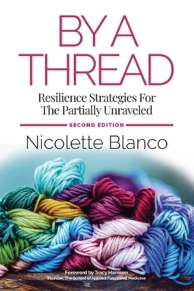 Cover for Nicolette Blanco · By a Thread: Resilience Strategies for the Partially Unraveled (Paperback Book) [2nd edition] (2021)