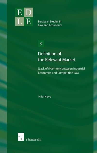 Cover for Hila Nevo · Definition of the Relevant Market: (Lack Of) Harmony Between Industrial Economics and Competition Law - European Studies in Law and Economics (Paperback Book) (2014)
