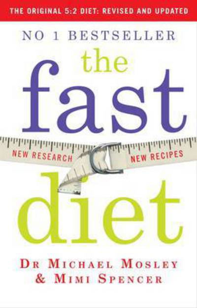 The Fast Diet: Revised and Updated: Lose weight, stay healthy, live longer - Dr Michael Mosley - Books - Octopus Publishing Group - 9781780722375 - December 18, 2014