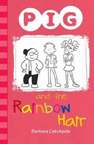 Cover for Catchpole Barbara · PIG and the Rainbow Hair - PIG (Pocketbok) [UK Ed. edition] (2019)