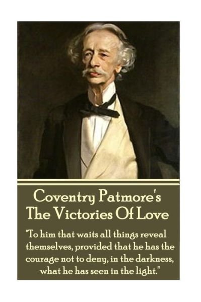 Coventry Patmore - The Victories Of Love - Coventry Patmore - Libros - Portable Poetry - 9781783945375 - 1 de marzo de 2017