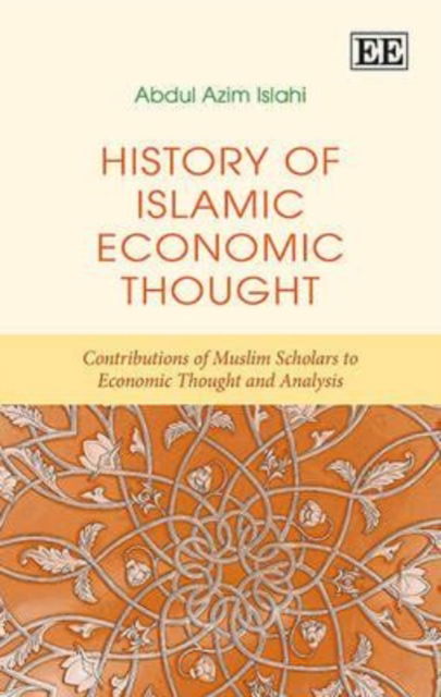 Cover for Abdul Azim Islahi · History of Islamic Economic Thought: Contributions of Muslim Scholars to Economic Thought and Analysis (Hardcover Book) (2014)