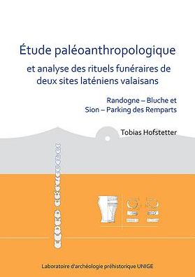 Cover for Tobias Hofstetter · Etude paleoanthropologique et analyse des rituels funeraires de deux sites lateniens valaisans: Randogne – Bluche et Sion – Parking des Remparts - Laboratoire d'archeologie prehistorique UNIGE (Paperback Book) (2018)