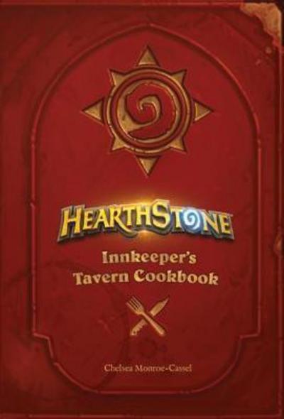 Hearthstone: Innkeeper's Tavern Cookbook - Chelsea Monroe-Cassel - Books - Titan Books Ltd - 9781785657375 - November 10, 2017