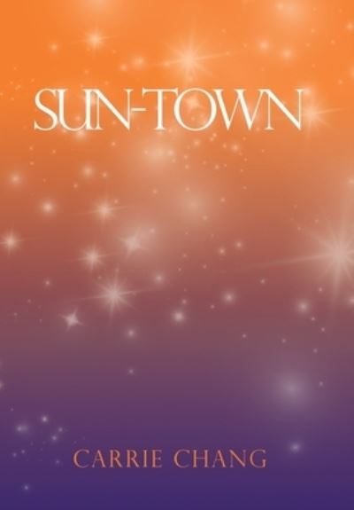 Cover for Carrie Chang · Sun-Town (Hardcover Book) (2020)