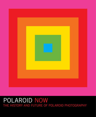 Cover for Steve Crist · Polaroid Now: The History and Future of Polaroid Photography (Hardcover Book) (2021)