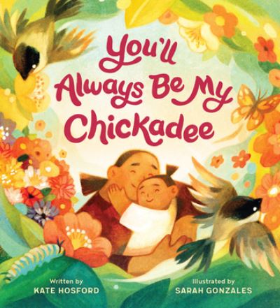 Cover for Kate Hosford · You'll Always Be My Chickadee (Hardcover Book) (2024)