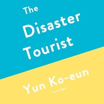 Cover for Yun Ko-Eun · The Disaster Tourist Lib/E (CD) (2020)