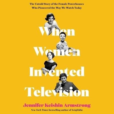 Cover for Jennifer Keishin Armstrong · When Women Invented Television (CD) (2021)