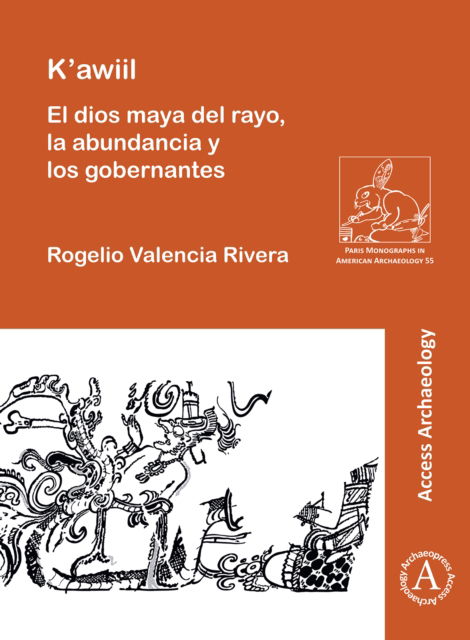 Cover for Valencia Rivera, Rogelio (Universidad Complutense de Madrid) · K'awiil: El dios maya del rayo, la abundancia y los gobernantes - Paris Monographs in American Archaeology (Paperback Book) (2022)