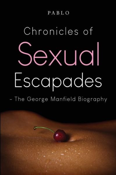 Cover for Pablo . · Chronicles of Sexual Escapades - The George Manfield Biography (Paperback Book) (2024)