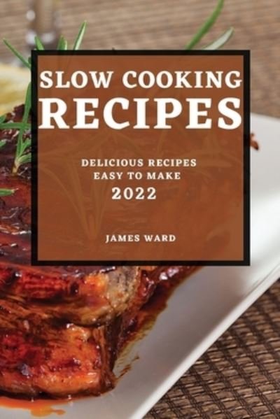 Slow Cooking Recipes 2022 - James Ward - Books - Mel Smith - 9781804501375 - February 13, 2022