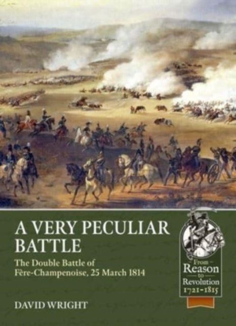 Cover for David Wright · A Very Peculiar Battle: The Double Battle of Fere-Champenoise, 25 March 1814 - From Reason to Revolution (Paperback Book) (2024)