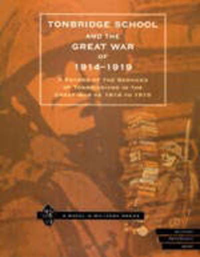 Cover for Press, Naval &amp; Military · Tonbridge School and the Great War of 1914-1919: A Record of the Services of Tonbridgians in the Great War of 1914 to 1919 (Paperback Book) [New ed of 1927 edition] (2001)