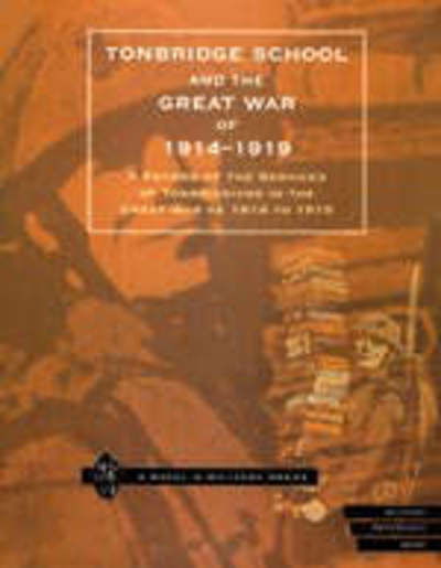 Tonbridge School and the Great War of 1914-1919: A Record of the Services of Tonbridgians in the Great War of 1914 to 1919 - Press, Naval & Military - Books - Naval & Military Press Ltd - 9781843421375 - October 1, 2001