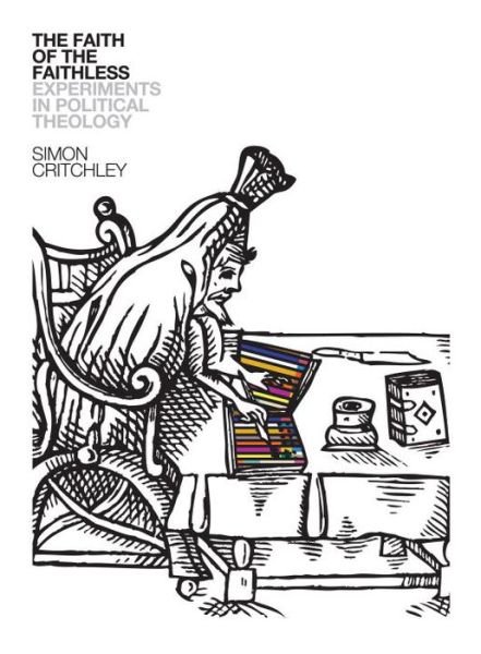 Cover for Simon Critchley · The Faith of the Faithless: Experiments in Political Theology (Gebundenes Buch) (2012)