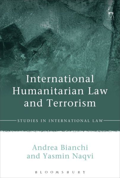 Cover for Andrea Bianchi · International Humanitarian Law and Terrorism - Studies in International Law (Hardcover Book) (2011)