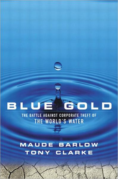 Cover for Maude Barlow · Blue Gold: The Battle Against Corporate Theft of the World's Water (Hardcover Book) (2002)