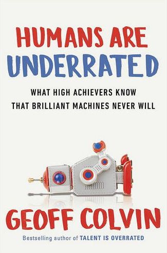 Cover for Geoff Colvin · Humans Are Underrated: What High Achievers Know That Brilliant Machines Never Will (Hardcover Book) (2015)