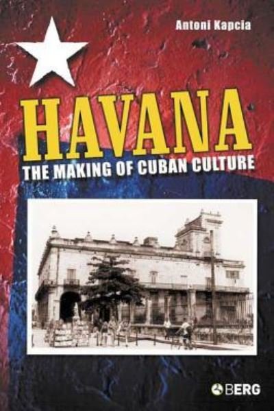 Cover for Kapcia, Antoni (University of Nottingham, UK.) · Havana: The Making of Cuban Culture (Paperback Book) (2005)
