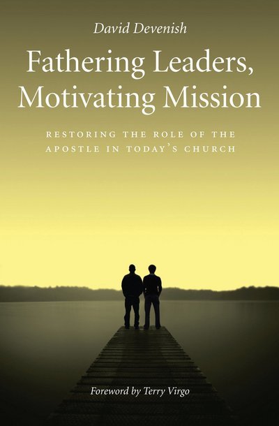 Cover for David Devenish · Fathering Leaders, Motivating Mission: Restoring the Role of the Apostle in Today's Church: Restoring the Role of the Apostle in Todays Church (Pocketbok) (2011)