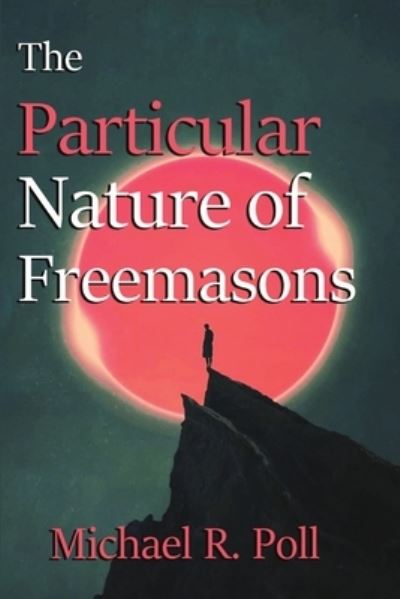 Cover for Michael R. Poll · Particular Nature of Freemasonry (Book) (2020)