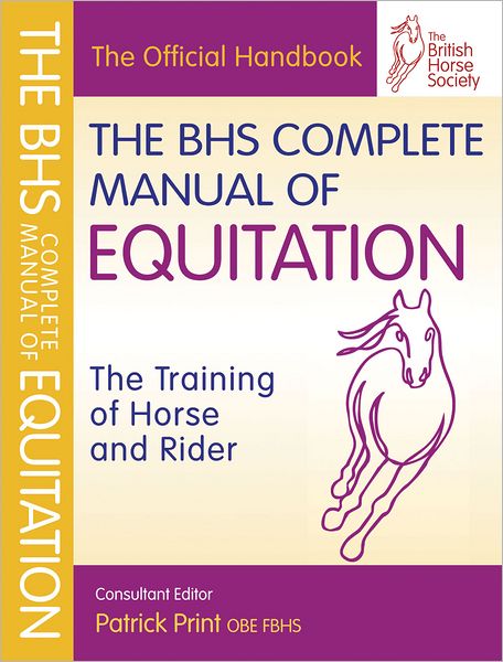 Cover for Patrick Print · BHS Complete Manual of Equitation - BHS Official Handbook (Paperback Book) (2011)