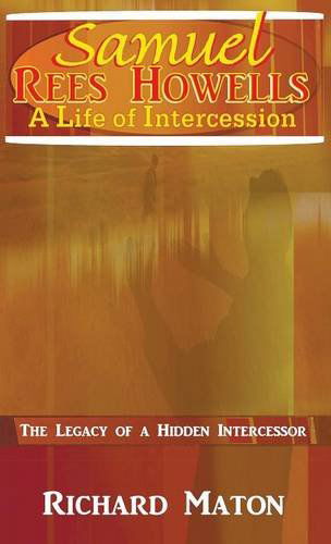 Cover for Mathew Backholer · Samuel Rees Howells, a Life of Intercession: the Legacy of Prayer and Spiritual Warfare of an Intercessor (Hardcover Book) (2013)